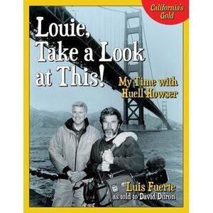 Louie, Take a Look at This!: My Time with Huell Howser -- Luis Fuerte